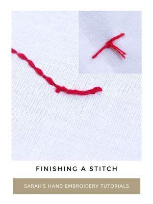 how to finish embroidery stitch: what is the best way to finish an embroidery stitch?